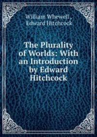 The Plurality of Worlds: With an Introduction by Edward Hitchcock