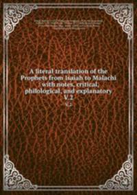 A literal translation of the Prophets from Isaiah to Malachi : with notes, critical, philological, and explanatory. V.2