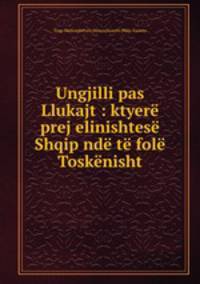 Ungjilli pas Llukajt : ktyere prej elinishtese Shqip nde te fole Toskenisht
