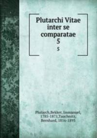 Plutarchi Vitae inter se comparatae. 5