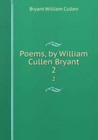 Poems, by William Cullen Bryant. 2
