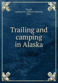 Trailing and camping in Alaska