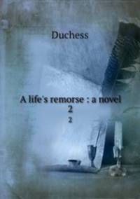 A life`s remorse : a novel. 2