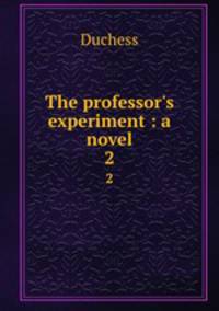 The professor`s experiment : a novel. 2
