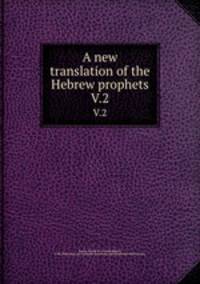 A new translation of the Hebrew prophets. V.2