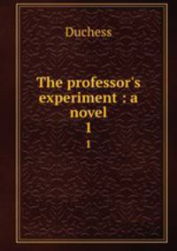 The professor`s experiment : a novel. 1