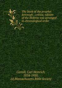 The book of the prophet Jeremiah : critica; edition of the Hebrew text arranged in chronological order