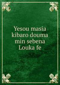 Yesou masia kibaro douma min sebena Louka fe