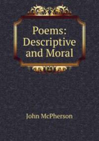 Poems: Descriptive and Moral