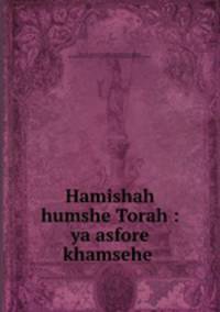Hamishah humshe Torah : ya asfore khamsehe