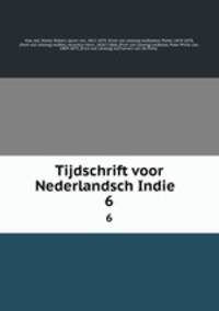 Tijdschrift voor Nederlandsch Indie . 6