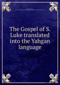 The Gospel of S. Luke translated into the Yahgan language