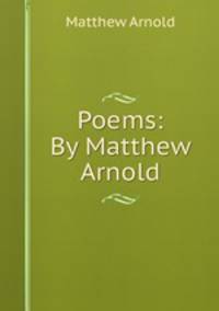 Poems: By Matthew Arnold