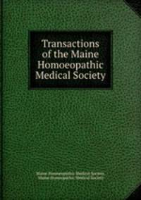 Transactions of the Maine Homoeopathic Medical Society