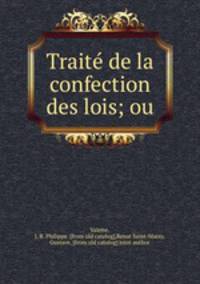 Traite? de la confection des lois; ou