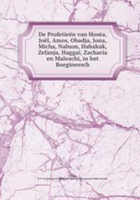 De Profetieen van Hosea, Joel, Amos, Obadja, Jona, Micha, Nahum, Habakuk, Zefanja, Haggai, Zacharia en Maleachi, in het Boegineesch