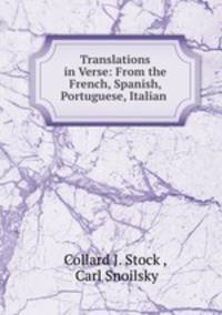 Translations in Verse: From the French, Spanish, Portuguese, Italian .