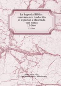 La Sagrada Biblia : nuevamente traducida al espaol, ilustrada con notas. 12-Nov