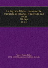 La Sagrada Biblia : nuevamente traducida al espaol, ilustrada con notas. 10-Sep