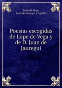 Poesias escogidas de Lope de Vega y de D. Juan de Jauregui