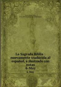 La Sagrada Biblia : nuevamente traducida al espaol, ilustrada con notas. 6-May