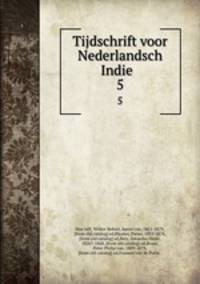 Tijdschrift voor Nederlandsch Indie . 5