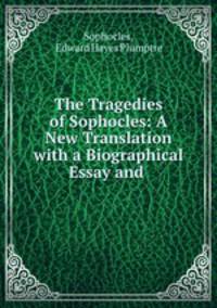 The Tragedies of Sophocles: A New Translation with a Biographical Essay and .