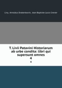 T. Livii Patavini Historiarum ab urbe condita: libri qui supersunt omnes. 4