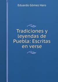 Tradiciones y leyendas de Puebla: Escritas en verse
