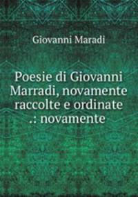 Poesie di Giovanni Marradi, novamente raccolte e ordinate .: novamente .