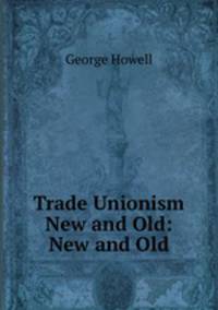 Trade Unionism New and Old: New and Old