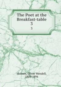 The Poet at the Breakfast-table. 3