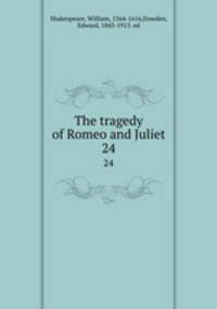 The tragedy of Romeo and Juliet. 24