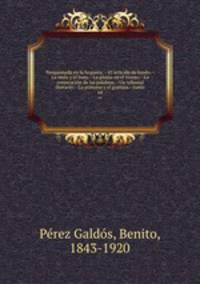 Torquemada en la hoguera. --El articulo de fondo.--La mula y el buey.--La pluma en el viento.--La conjuracion de las palabras.--Un tribunal literario.--La princesa y el granuja.--Junio. 64