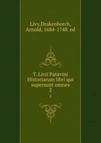 T. Livii Patavini Historiarum libri qui supersunt omnes. 2