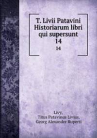 T. Livii Patavini Historiarum libri qui supersunt. 14
