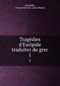 Tragdies d`Euripide traduites du grec. 1