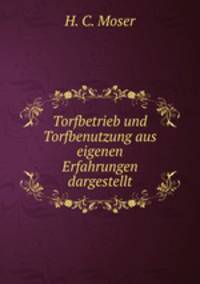 Torfbetrieb und Torfbenutzung aus eigenen Erfahrungen dargestellt