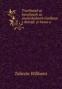 Traethawd ar hynafiaeth ac awdurdodaeth Coelbren y Beirdd: yr hwnn a .