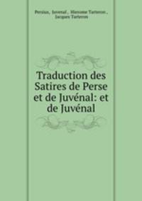 Traduction des Satires de Perse et de Juvenal: et de Juvenal