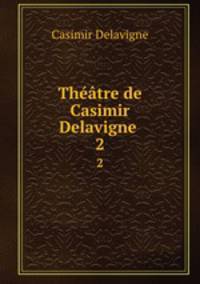 Thtre de Casimir Delavigne .. 2