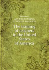 The training of teachers in the United States of America