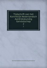 Tijdschrift van het Koninklijk Nederlandsch Aardrijkskundig Genootschap. 2