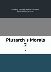 Plutarch`s Morals. 2
