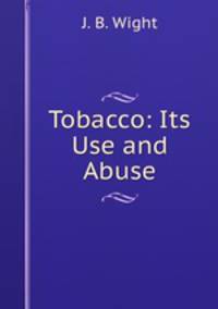 Tobacco: Its Use and Abuse