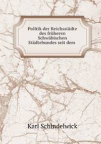Politik der Reichsstadte des fruheren Schwabischen Stadtebundes seit dem .