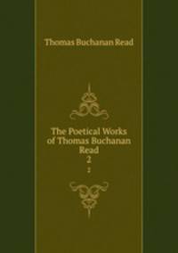 The Poetical Works of Thomas Buchanan Read. 2