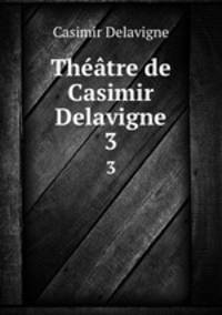 Thtre de Casimir Delavigne. 3