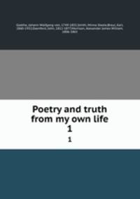 Poetry and truth from my own life. 1