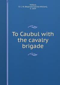 To Caubul with the cavalry brigade